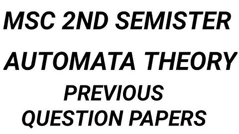 MSC 2ND SEMISTER AUTOMATA PREVIOUS QUESTION PAPERS
