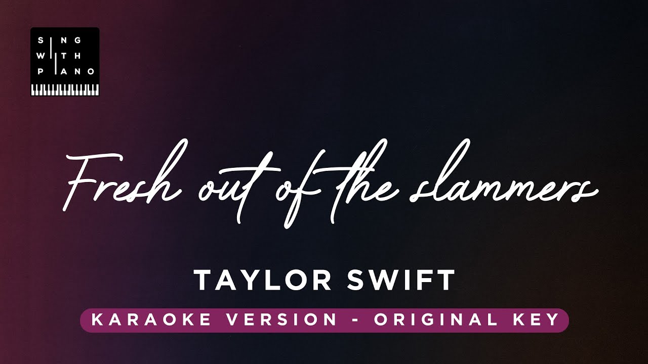 Fresh out of the slammers - Taylor Swift (original Key Karaoke) - Piano instrumental Cover, Lyrics