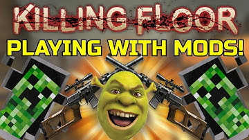 Killing Floor 1 | PLAYING WITH MODS! - Custom Weapons, Custom Models, Shrek, Creepers!