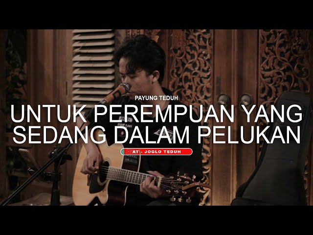 Payung Teduh - Untuk Perempuan yang Sedang dalam Pelukan - cover adit sopo at joglo teduh class=