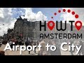 The most efficient way to travel from Schiphol Airport to the city centre of Amsterdam.