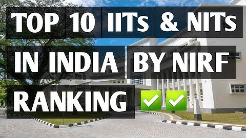 Top 10 IITs & NITs In India By NIRF Ranking 2022