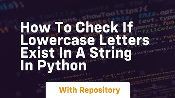How to check if lowercase letters exist in a string in python