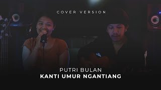 PUTRI BULAN - KANTI UMUR NGANTIANG COVER