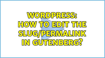 Wordpress: How to edit the slug/permalink in Gutenberg?