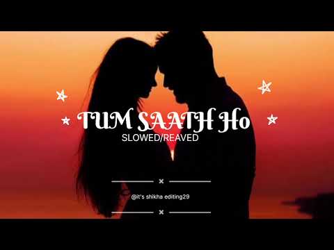 TUM SAATH HO|| SLOWED/REAVED|| LYRICS|| LOFY|| ATHELETE|| USE || HEADPHONES|| 🎧 FOR|| HEAR|| 🥀❤️🫀🦚🎧