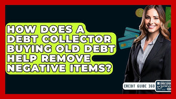 How Does A Debt Collector Buying Old Debt Help Remove Negative Items? - CreditGuide360.com