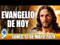 Evangelio De Hoy LUNES 13 De MAYO 2024 ORACION Y REFLEXION Santo Evangelio Del Día De Hoy