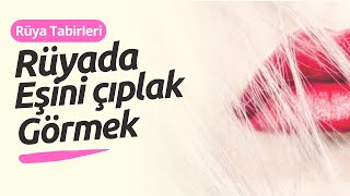 Rüyada Eşini Çıplak Görmek