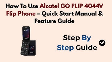 How To Use Alcatel GO FLIP 4044V Flip Phone – Quick Start Manual & Feature Guide