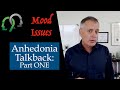 Anhedonia Talkback, Part One