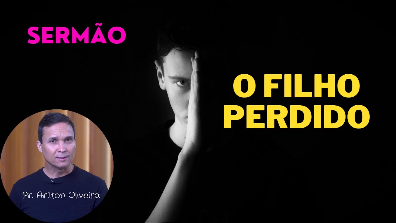 O FILHO PERDIDO / PARÁBOLAS DE JESUS / PR. ARILTON
