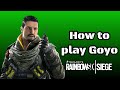 How to play Goyo (Dr.Hood's 10-Minute Rainbow Six Siege Tutorial)
