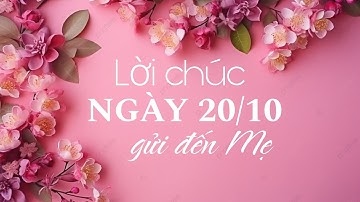 LỜI CHÚC NGÀY 20/10 GỬI ĐẾN MẸ .