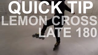 QUICK TIPS - LEMON CROSS LATE 180 (Lemon cross variation #4)