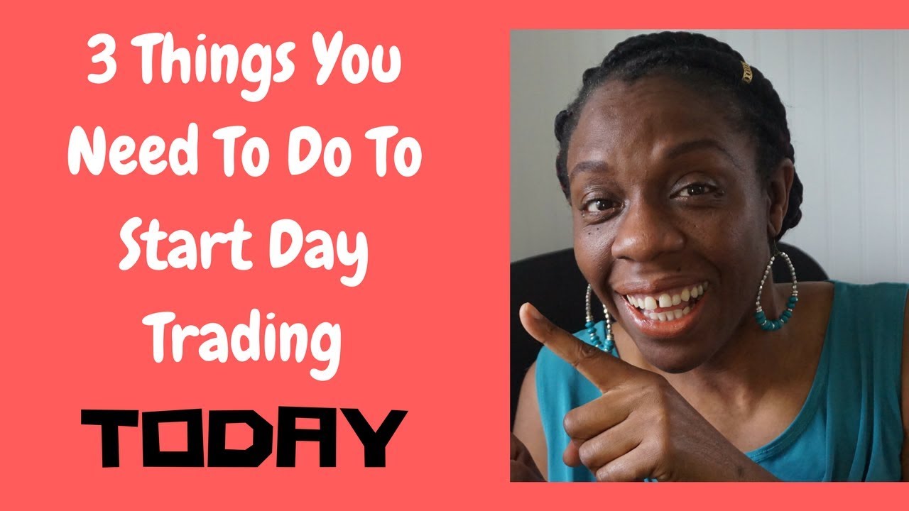 3 Things You Need To Do To Start Day Trading Today! - YouTube