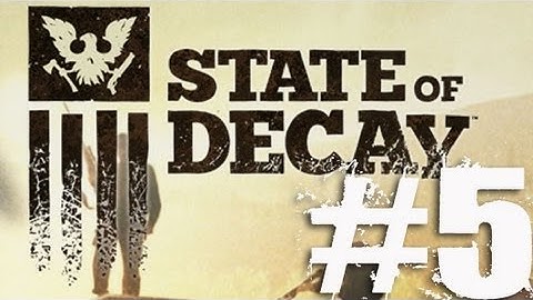 State of Decay Part 5 Complete Gameplay Walkthrough