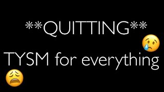 **QUITTING** TYSM for everything…😓