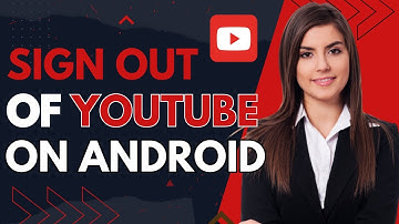 How To Sign Out Of YouTube On Android - Log Out Of YouTube App