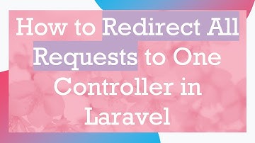 How to Redirect All Requests to One Controller in Laravel
