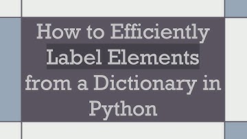 How to Efficiently Label Elements from a Dictionary in Python