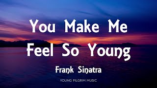 Video thumbnail of "Frank Sinatra - You Make Me Feel So Young (Lyrics)"