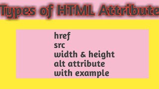 What is Described HTML Types of Attributes  Examples with explain href,src,width & height attribute