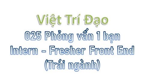 025 Phỏng vấn 1 bạn Intern/Fresher Front End (Trái ngành)