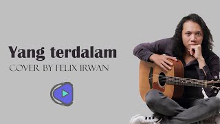 YANG TERDALAM cover by Felix Irwan