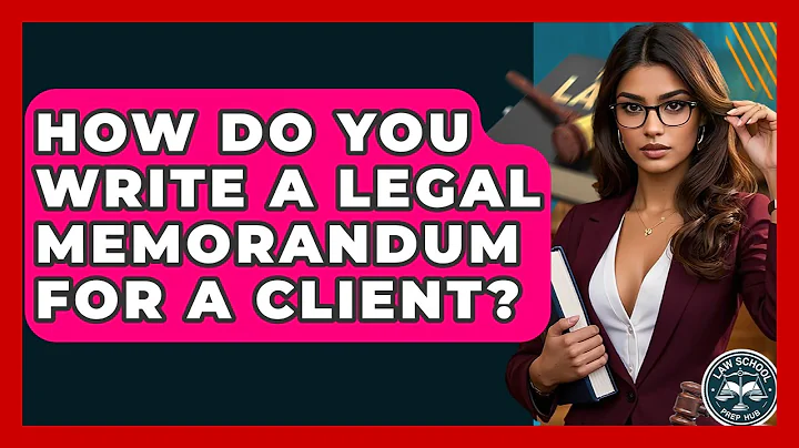 How Do You Write A Legal Memorandum For A Client? - Law School Prep Hub