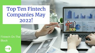 Top Ten Fintech Companies May 2022 | Invest in Fintech 2022