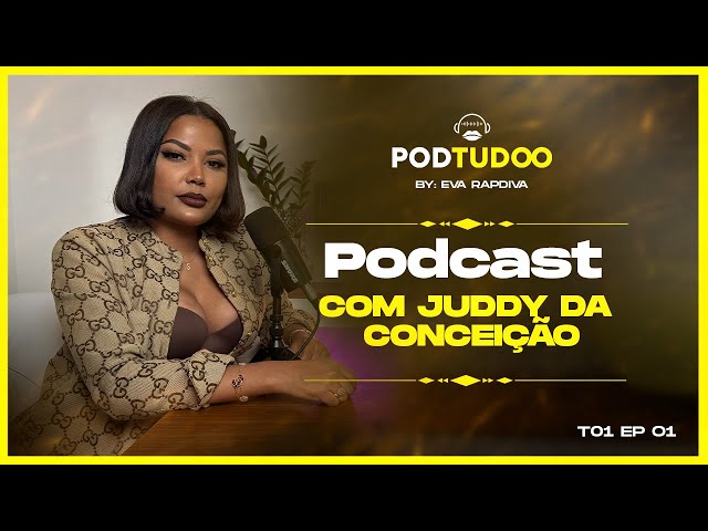 PodTudoo by Eva Rapdiva / Juddy da Conceição T1. EP2. class=