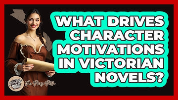What Drives Character Motivations In Victorian Novels? - The Prose Path