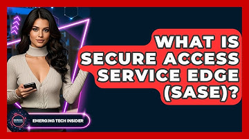 What Is Secure Access Service Edge (SASE)? - Emerging Tech Insider
