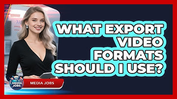 What Export Video Formats Should I Use?