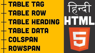 HTML Tutorial in Hindi - 07 - Table Tag, Colspan, Rowspan, Table Header, Table Row, Table Data
