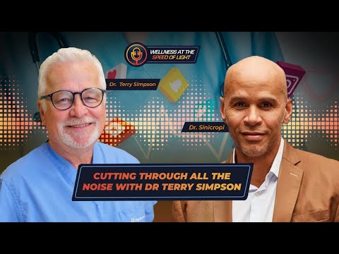 Cutting Through All the Noise with Dr. Terry Simpson | Wellness at the Speed of Light
