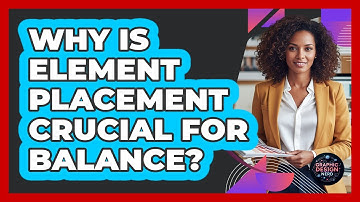 Why Is Element Placement Crucial For Balance?