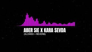 ABER SIE x KARA SEVDA [Slowed + Reverb] | SLOWVERB