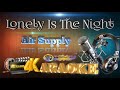 Lonely Is The Night - Air Supply - (ULTRA HD) KARAOKE 🎤🎶
