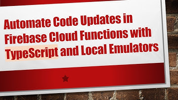 Automate Code Updates in Firebase Cloud Functions with TypeScript and Local Emulators