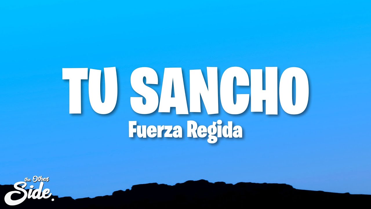 Fuerza Regida - TU SANCHO (Letra/Lyrics) Fuerza Regida - TU SANCHO (Letra/Lyrics)