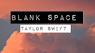 BLANK SPACE (LYRICS)- TAYLOR SWIFT
