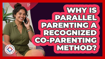 Why Is Parallel Parenting A Recognized Co-parenting Method? - Single Parent Support Hub