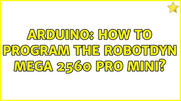 Arduino: How to program the Robotdyn Mega 2560 PRO MINI?