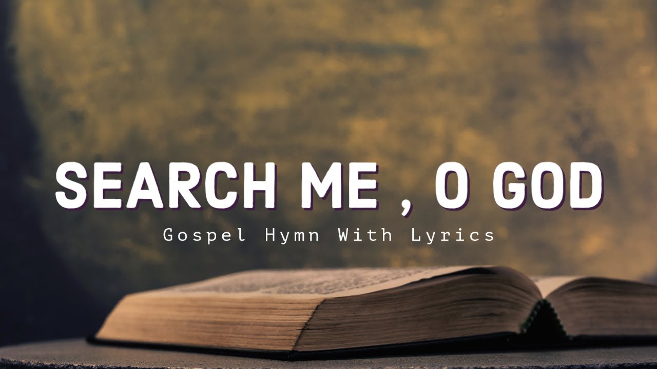 Search Me, O God Gospel Hymn With Lyrics YouTube