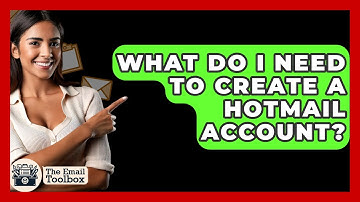 What Do I Need To Create A Hotmail Account? - TheEmailToolbox.com
