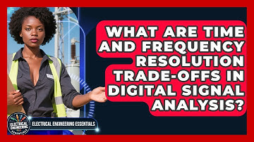 What Are Time And Frequency Resolution Trade-offs In Digital Signal Analysis?