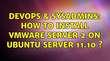 DevOps & SysAdmins: How to install VMware server 2 on Ubuntu server 11.10 s