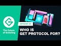 GET Protocol #05 - Who is GET Protocol for?
